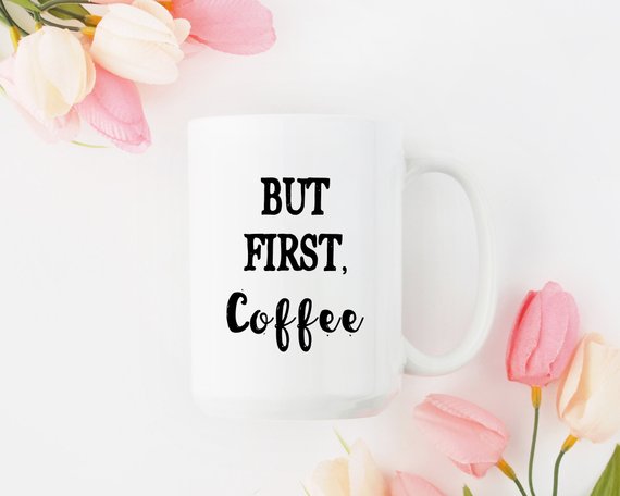 But First Coffee Mug for Mom Mother's Day Gift Coffe Mug