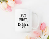 But First Coffee Mug for Mom Mother's Day Gift Coffe Mug