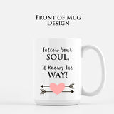 Follow Your Soul It Knows The Way Mug Inspirational Quote Mug